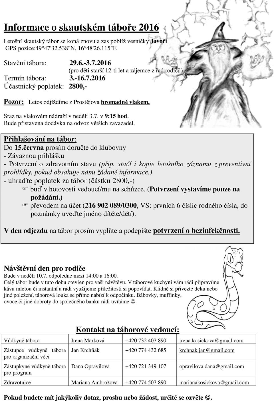 Přihlašování na tábor: Do 15.června prosím doručte do klubovny - Závaznou přihlášku - Potvrzení o zdravotním stavu (příp.