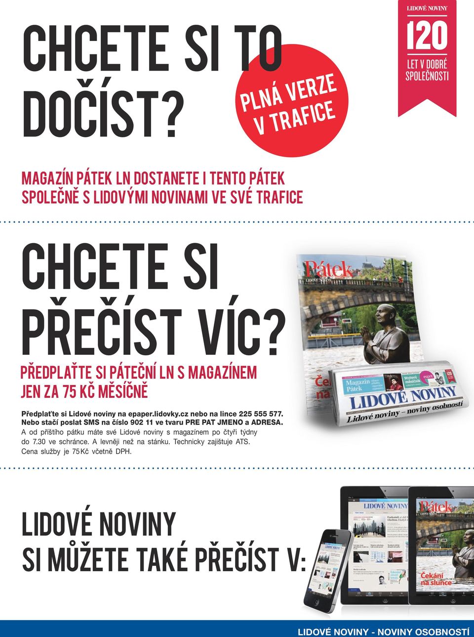 Nebo stačí poslat SMS na číslo 902 11 ve tvaru PRE PAT JMENO a ADRESA. A od příštího pátku máte své Lidové noviny s magazínem po čtyři týdny do 7.
