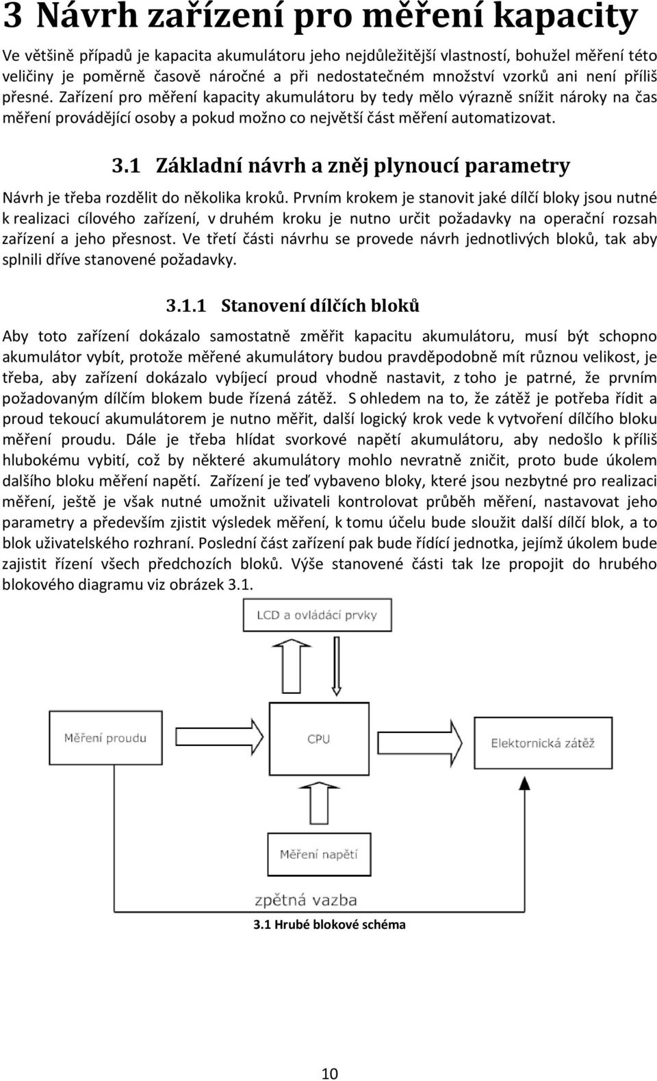 1 Základní návrh a zněj plynoucí parametry Návrh je třeba rozdělit do několika kroků.