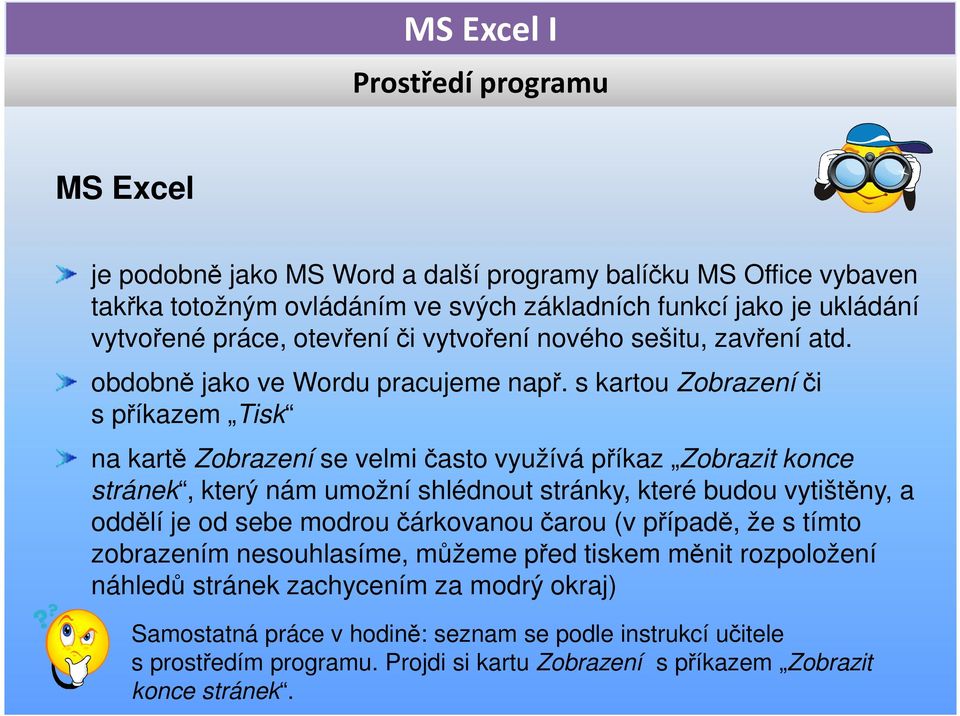 s kartou Zobrazeníči s příkazem Tisk na kartě Zobrazení se velmi často využívá příkaz Zobrazit konce stránek, který nám umožní shlédnout stránky, které budou vytištěny, a oddělí je od sebe