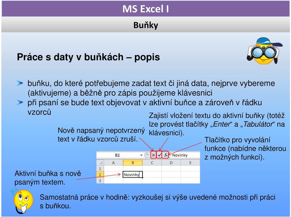 Nově napsaný nepotvrzený text v řádku vzorců zruší.