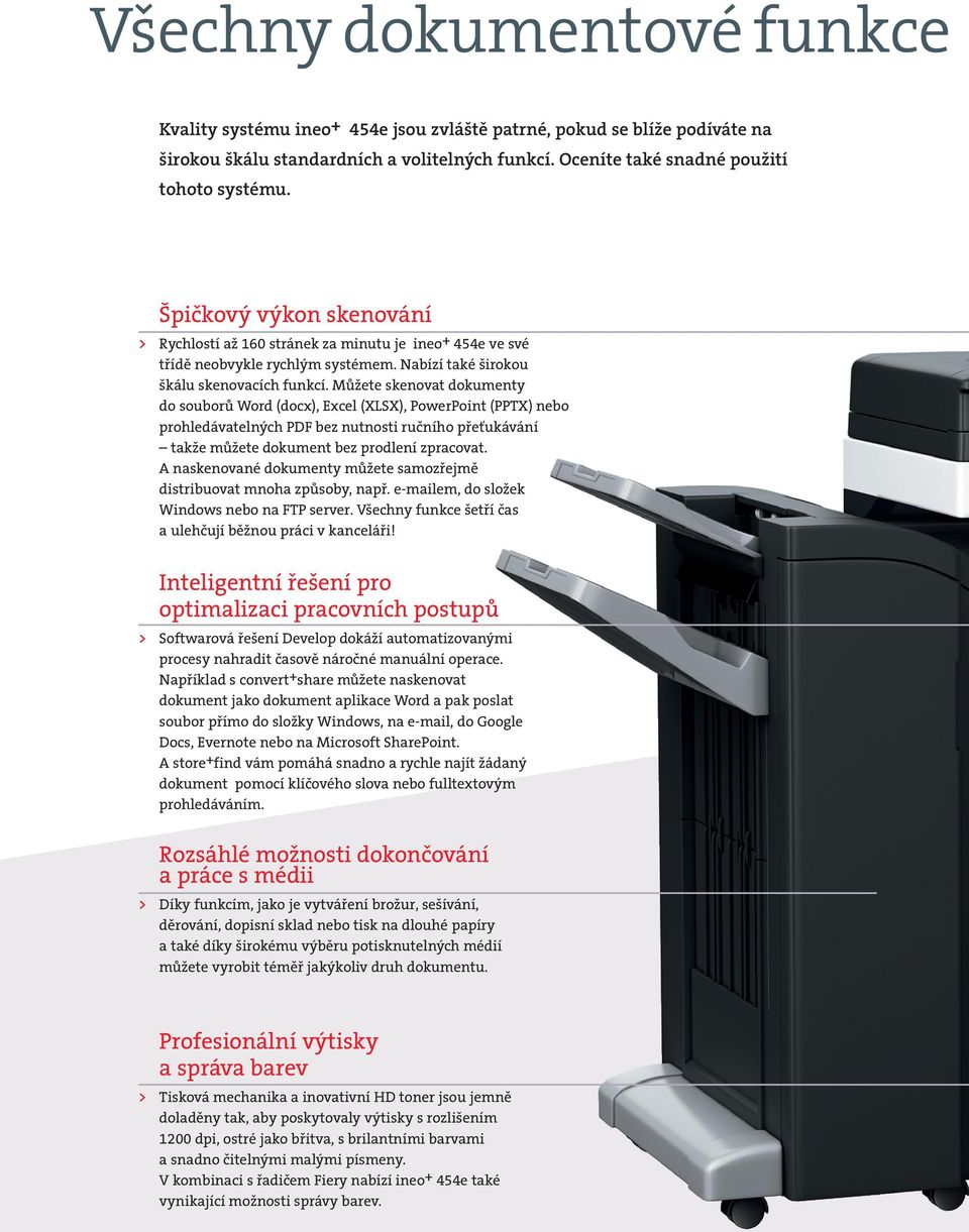 Můžete skenovat dokumenty do souborů Word (docx), Excel (XLSX), PowerPoint (PPTX) nebo prohledávatelných PDF bez nutnosti ručního přeťukávání takže můžete dokument bez prodlení zpracovat.