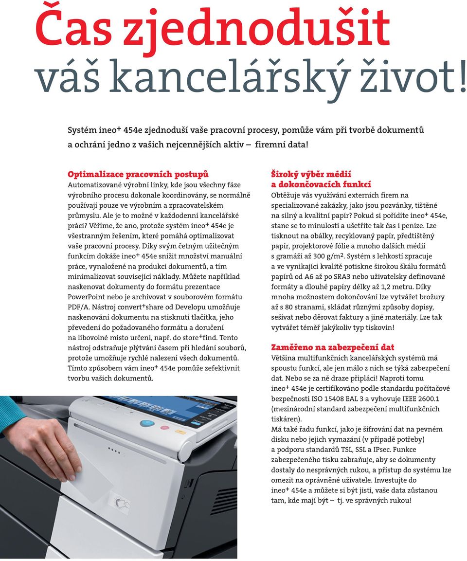 Ale je to možné v každodenní kancelářské práci? Věříme, že ano, protože systém ineo+ 454e je všestranným řešením, které pomáhá optimalizovat vaše pracovní procesy.