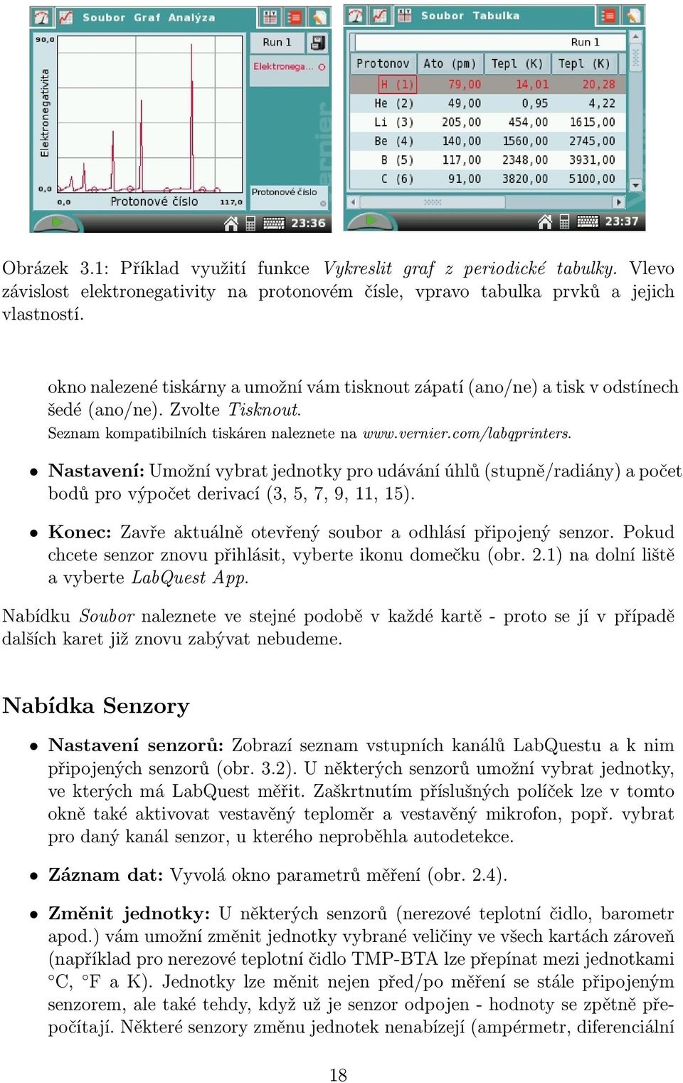 Nastavení: Umožní vybrat jednotky pro udávání úhlů (stupně/radiány) a počet bodů pro výpočet derivací (3, 5, 7, 9, 11, 15). Konec: Zavře aktuálně otevřený soubor a odhlásí připojený senzor.