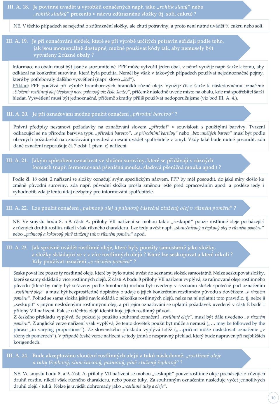 Je při označování složek, které se při výrobě určitých potravin střídají podle toho, jak jsou momentálně dostupné, možné používat kódy tak, aby nemusely být vytvářeny 2 různé obaly?