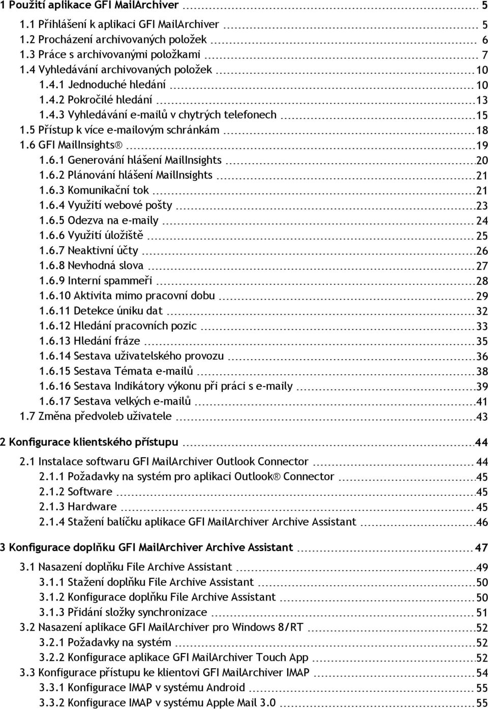 6 GFI MailInsights 19 1.6.1 Generování hlášení MailInsights 20 1.6.2 Plánování hlášení MailInsights 21 1.6.3 Komunikační tok 21 1.6.4 Využití webové pošty 23 1.6.5 Odezva na e-maily 24 1.6.6 Využití úložiště 25 1.