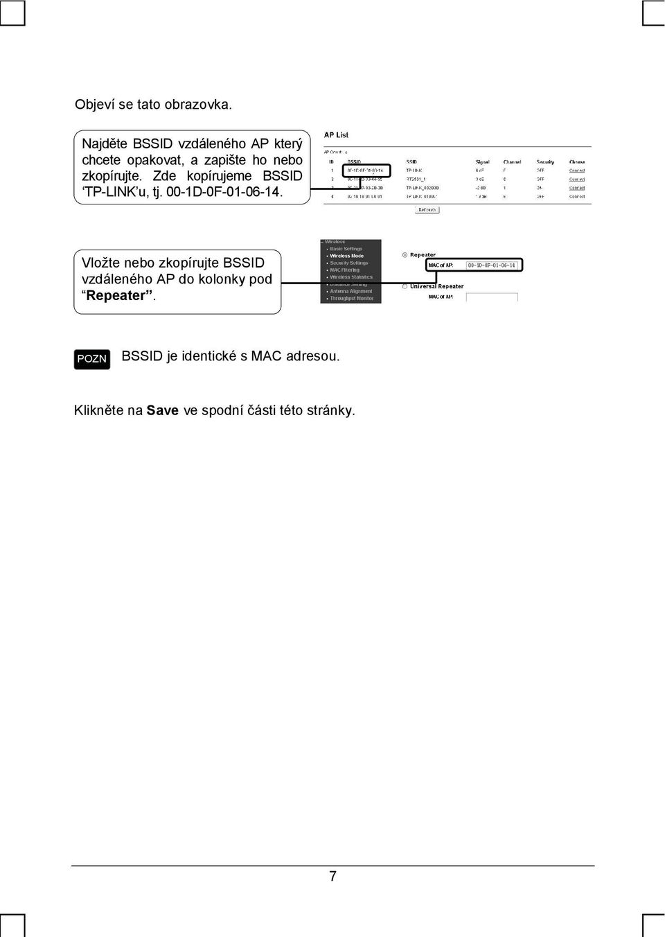 zkopírujte. Zde kopírujeme BSSID TP-LINK u, tj. 00-1D-0F-01-06-14.