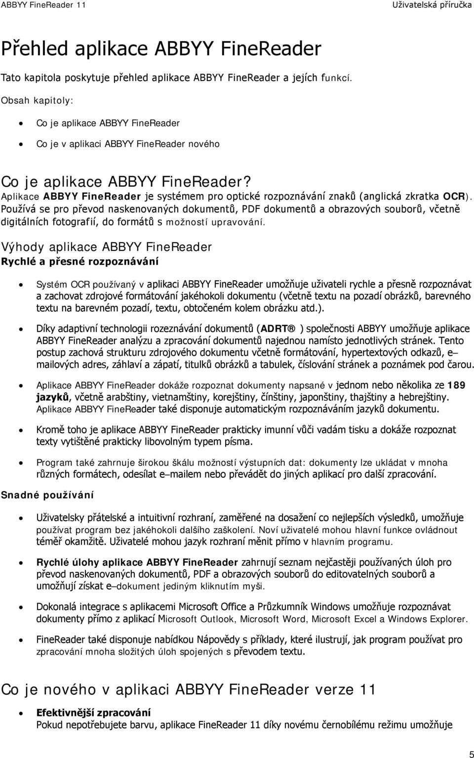 Aplikace ABBYY FineReader je systémem pro optické rozpoznávání znaků (anglická zkratka OCR).
