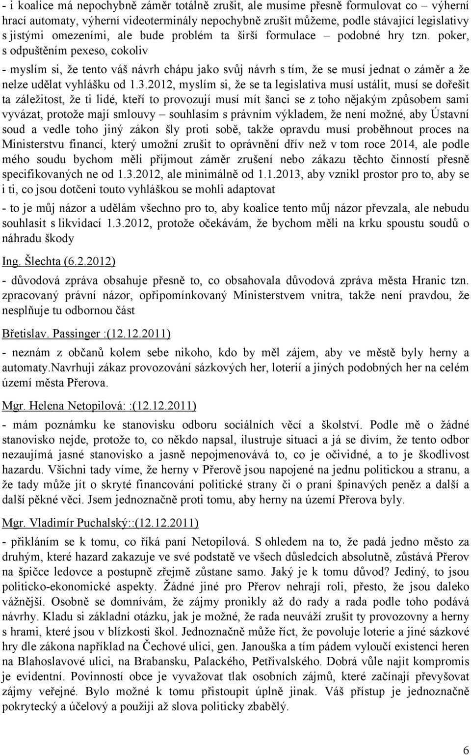 poker, s odpuštěním pexeso, cokoliv - myslím si, že tento váš návrh chápu jako svůj návrh s tím, že se musí jednat o záměr a že nelze udělat vyhlášku od 1.3.
