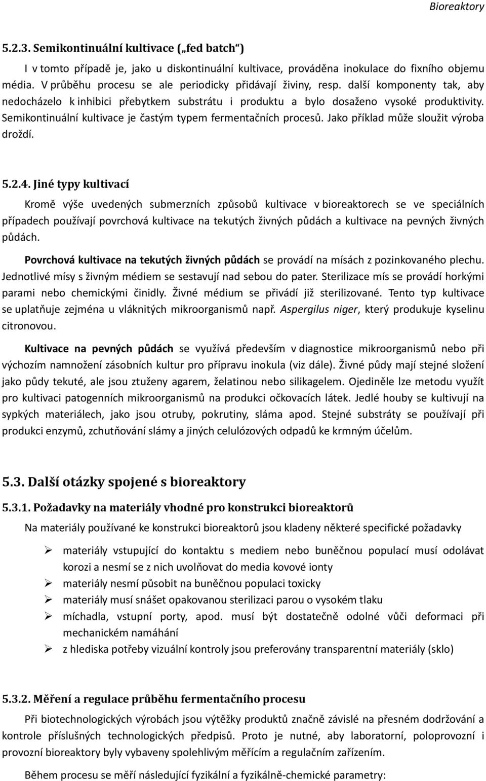 Semikontinuální kultivace je častým typem fermentačních procesů. Jako příklad může sloužit výroba droždí. 5.2.4.