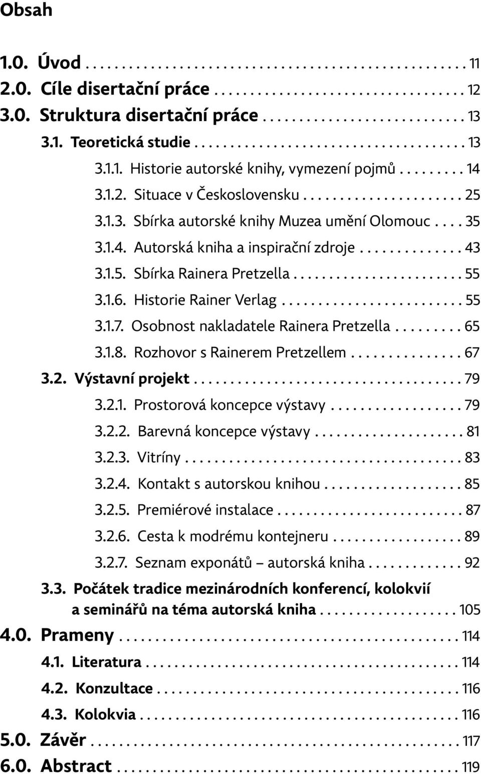 ... 35 3.1.4. Autorská kniha a inspirační zdroje.............. 43 3.1.5. Sbírka Rainera Pretzella........................ 55 3.1.6. Historie Rainer Verlag......................... 55 3.1.7.