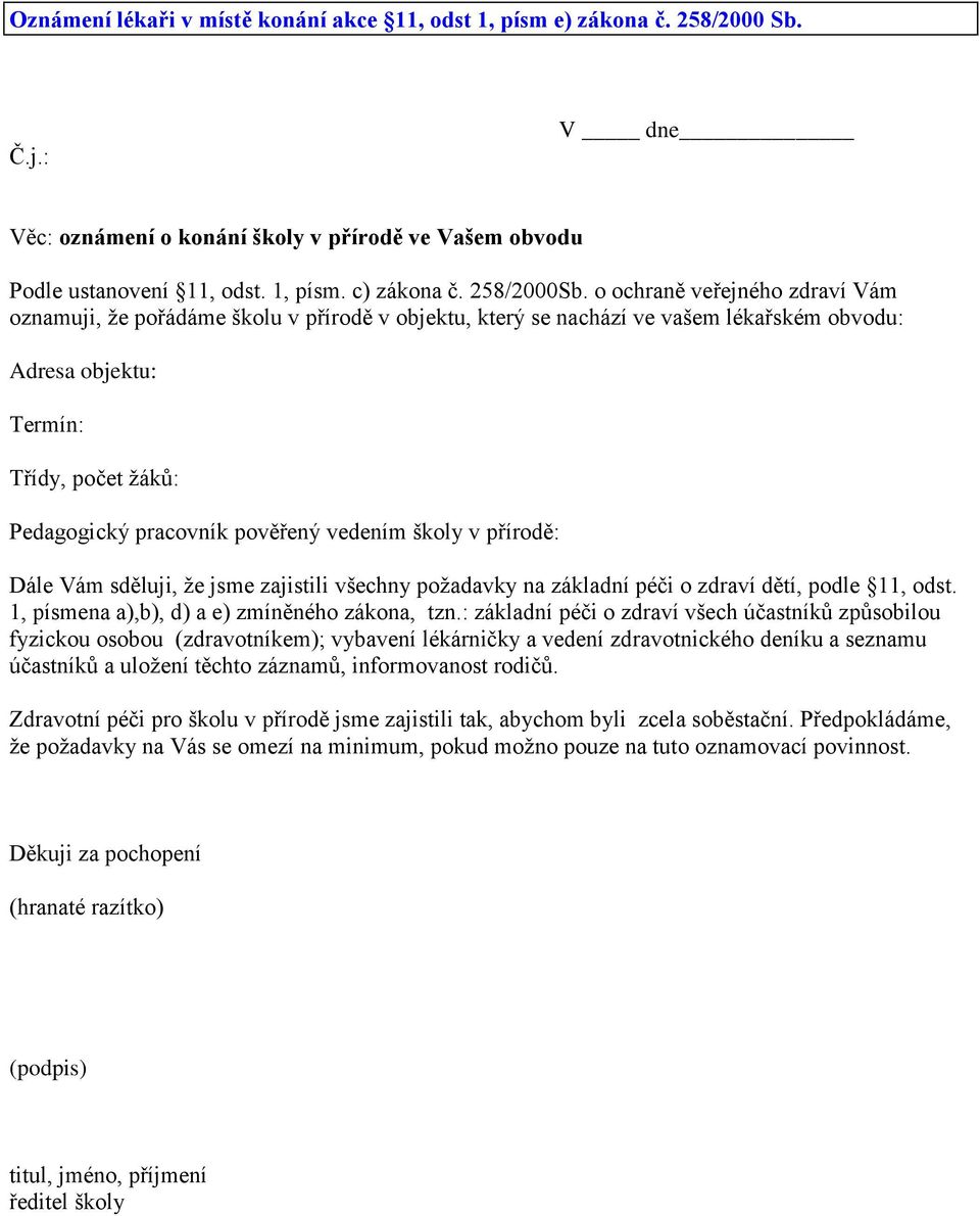 o ochraně veřejného zdraví Vám oznamuji, že pořádáme školu v přírodě v objektu, který se nachází ve vašem lékařském obvodu: Adresa objektu: Termín: Třídy, počet žáků: Pedagogický pracovník pověřený