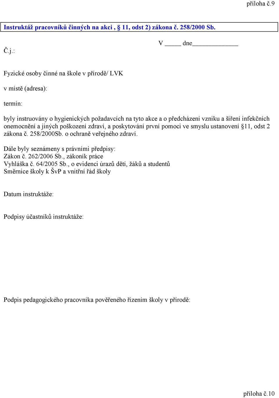 onemocnění a jiných poškození zdraví, a poskytování první pomoci ve smyslu ustanovení 11, odst 2 zákona č. 258/2000Sb. o ochraně veřejného zdraví.