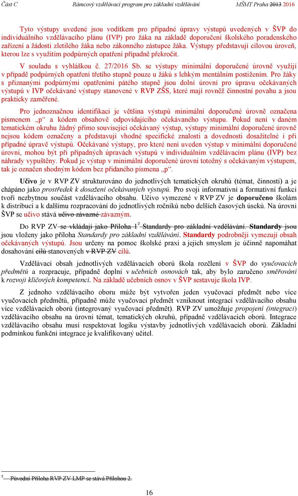 se výstupy minimální doporučené úrovně využijí v případě podpůrných opatření třetího stupně pouze u ů s lehkým mentálním postižením.