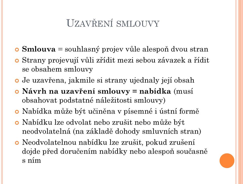 náležitosti smlouvy) Nabídka může být učiněna v písemné i ústní formě Nabídku lze odvolat nebo zrušit nebo může být neodvolatelná