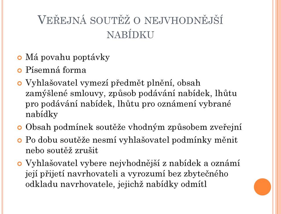 soutěže vhodným způsobem zveřejní Po dobu soutěže nesmí vyhlašovatel podmínky měnit nebo soutěž zrušit Vyhlašovatel