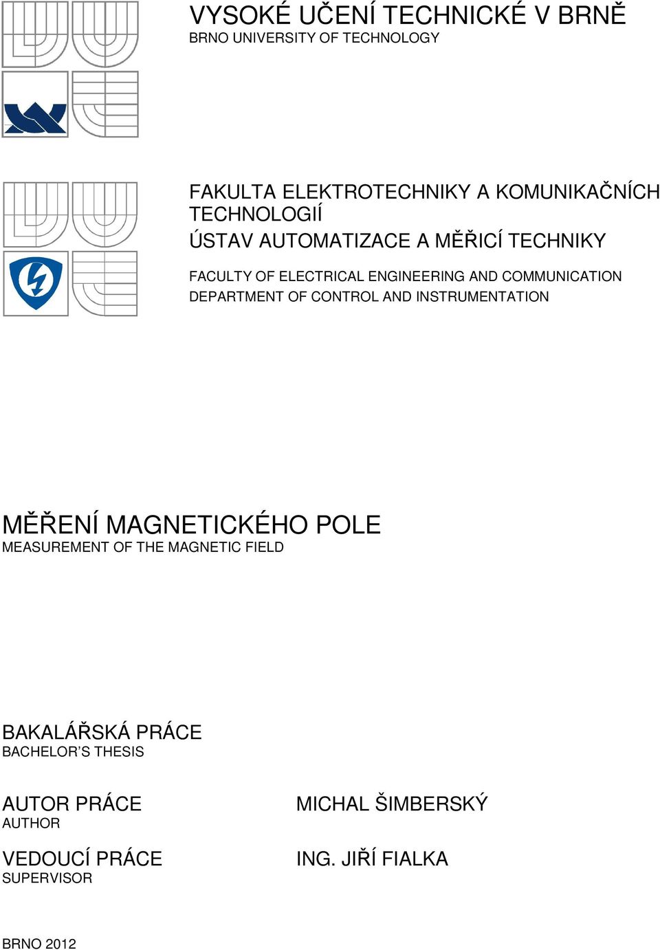 DEPARTMENT OF CONTROL AND INSTRUMENTATION MĚŘENÍ MAGNETICKÉHO POLE MEASUREMENT OF THE MAGNETIC FIELD