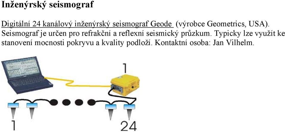 Seismograf je určen pro refrakční a reflexní seismický průzkum.