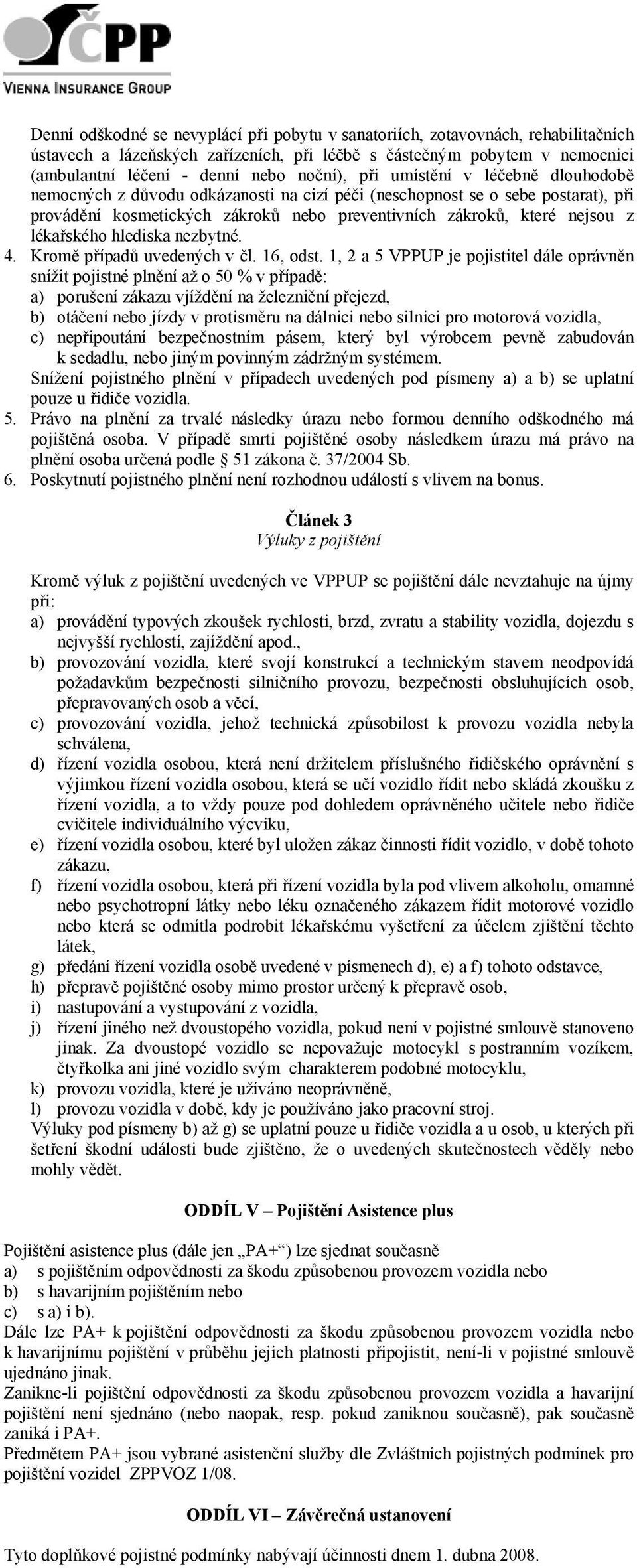 lékařského hlediska nezbytné. 4. Kromě případů uvedených v čl. 16, odst.