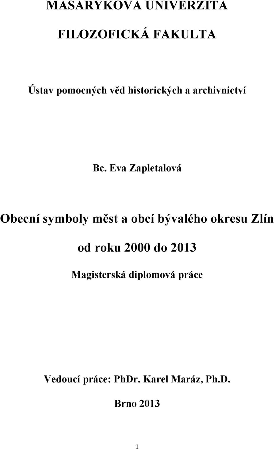 Eva Zapletalová Obecní symboly měst a obcí bývalého okresu Zlín