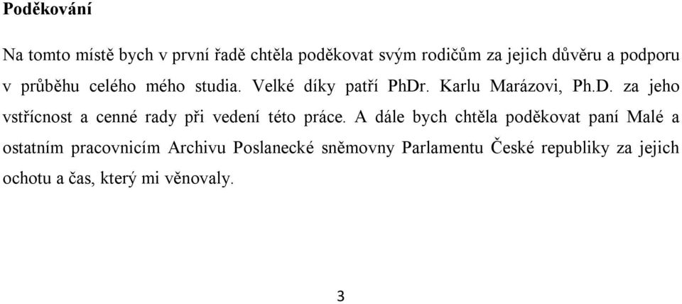 . Karlu Marázovi, Ph.D. za jeho vstřícnost a cenné rady při vedení této práce.