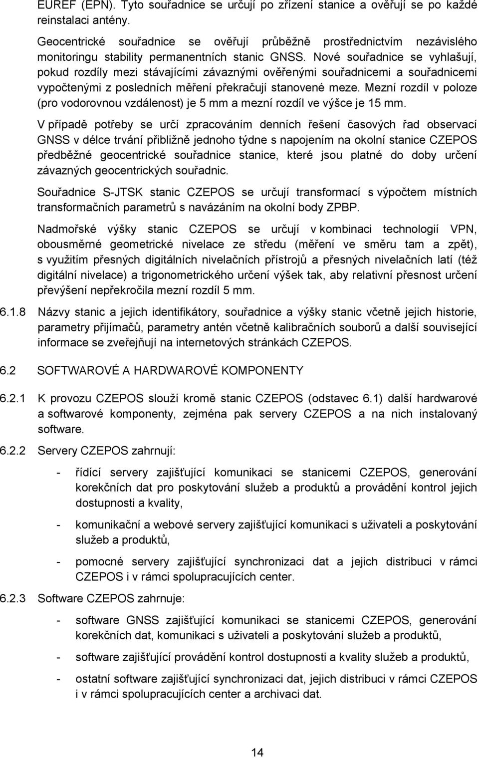 Nové souřadnice se vyhlašují, pokud rozdíly mezi stávajícími závaznými ověřenými souřadnicemi a souřadnicemi vypočtenými z posledních měření překračují stanovené meze.