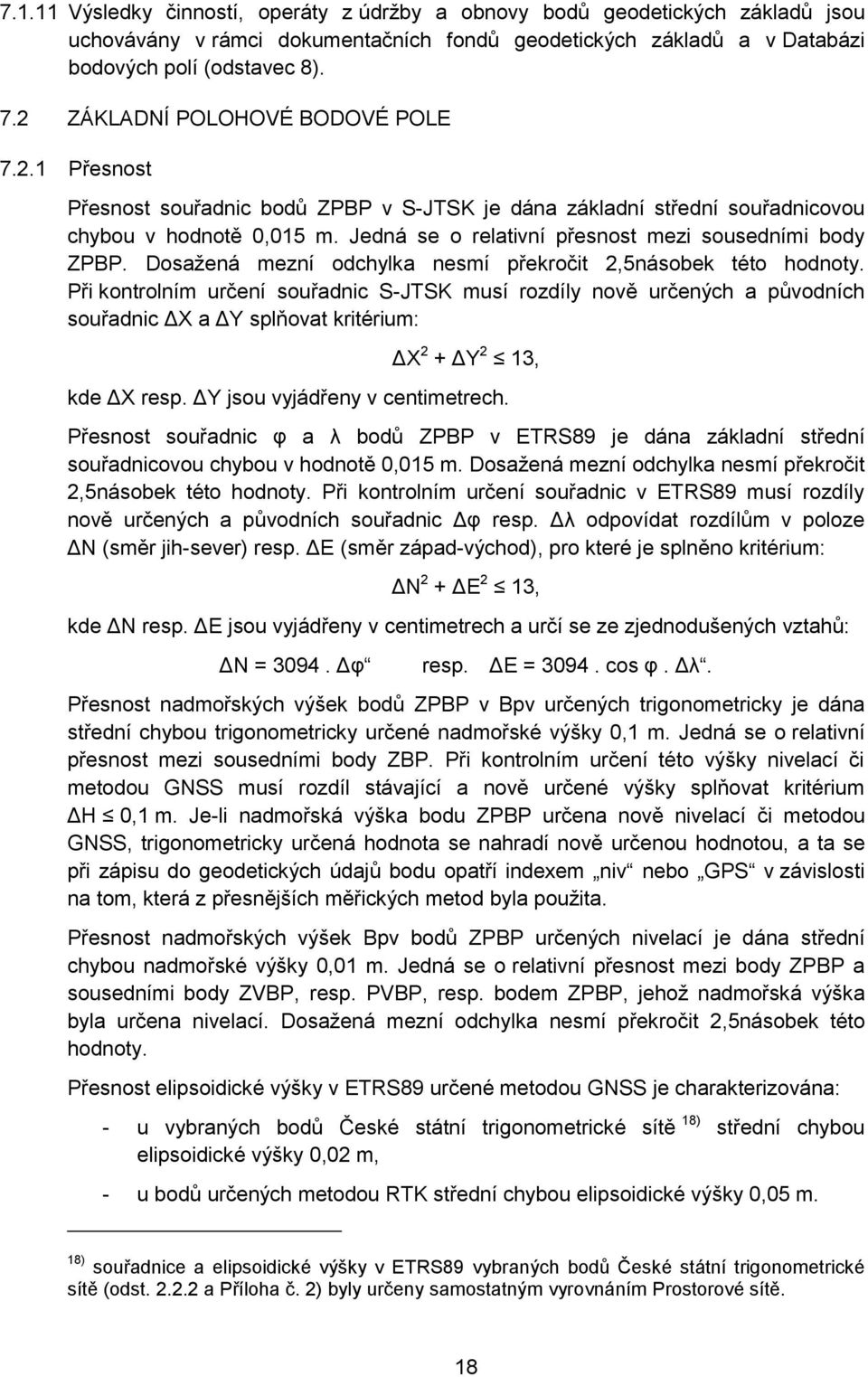 Jedná se o relativní přesnost mezi sousedními body ZPBP. Dosažená mezní odchylka nesmí překročit 2,5násobek této hodnoty.