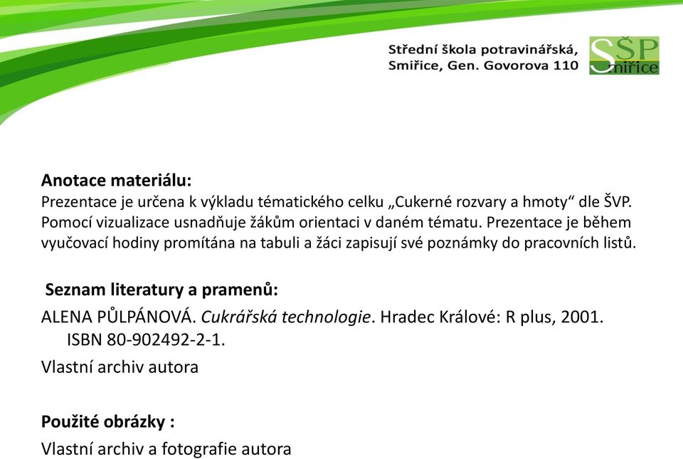 Prezentace je během vyučovací hodiny promítána na tabuli a žáci zapisují své poznámky do pracovních listů.