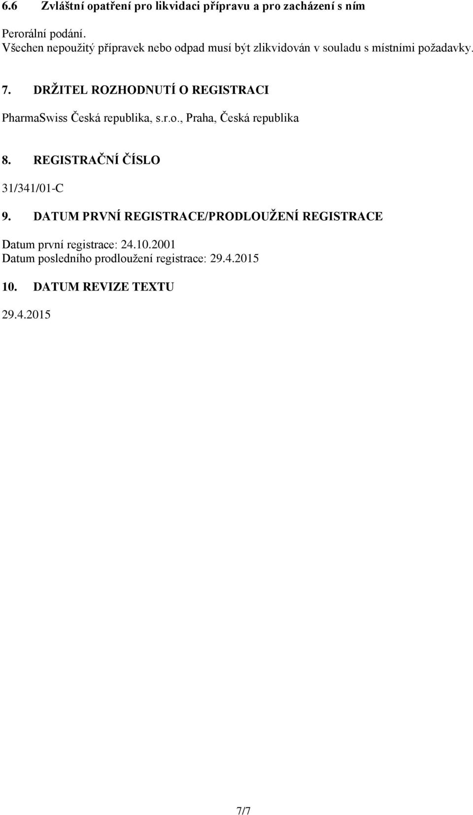 DRŽITEL ROZHODNUTÍ O REGISTRACI PharmaSwiss Česká republika, s.r.o., Praha, Česká republika 8.