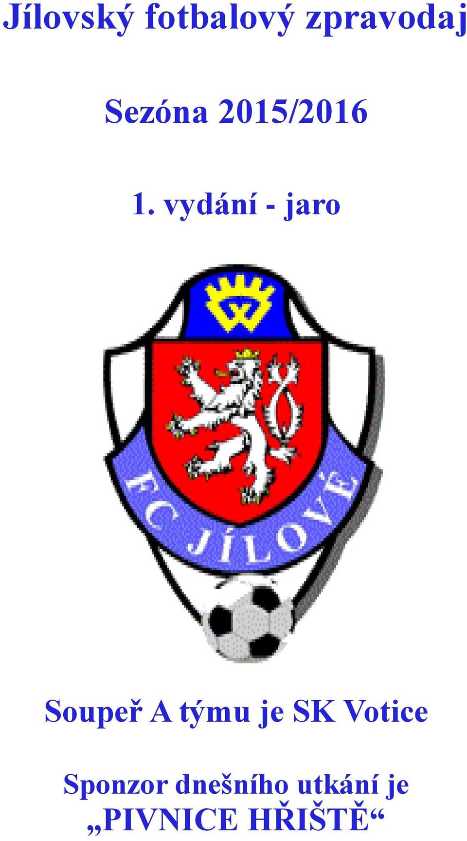 vydání - jaro Soupeř A týmu je