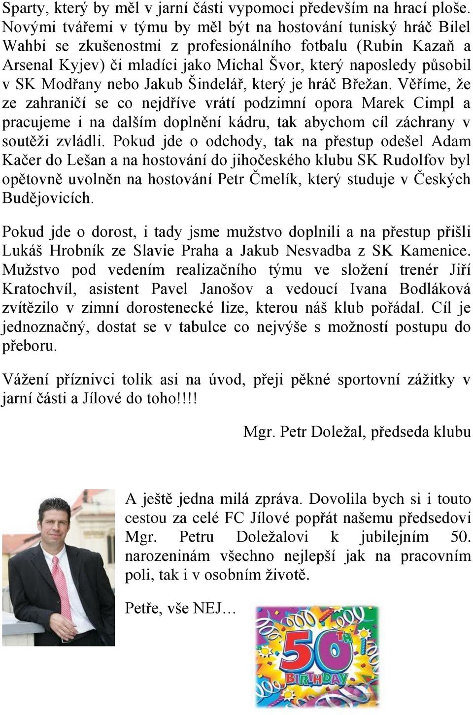 Modřany nebo Jakub Šindelář, který je hráč Břežan.