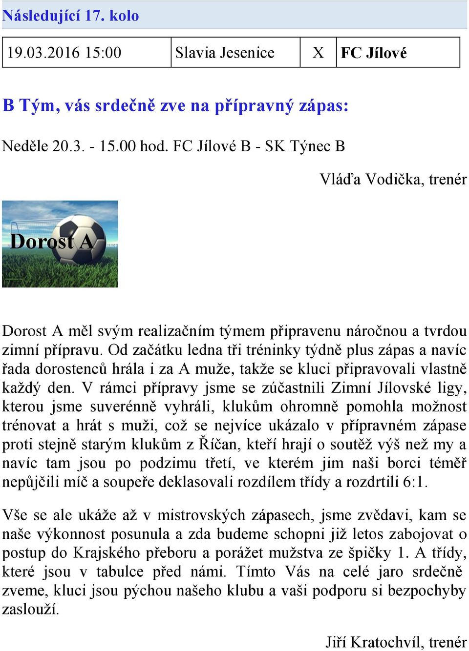 Od začátku ledna tři tréninky týdně plus zápas a navíc řada dorostenců hrála i za A muže, takže se kluci připravovali vlastně každý den.