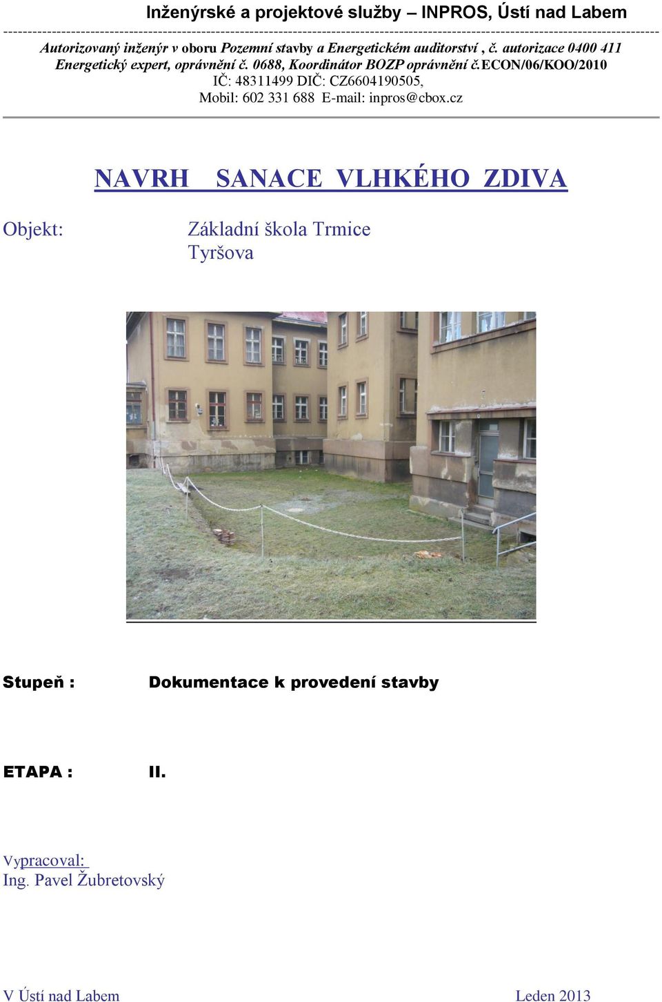 inženýr v oboru Pozemní stavby a Energetickém auditorství, č. autorizace 0400 411 Energetický expert, oprávnění č. 0688, Koordinátor BOZP oprávnění č.