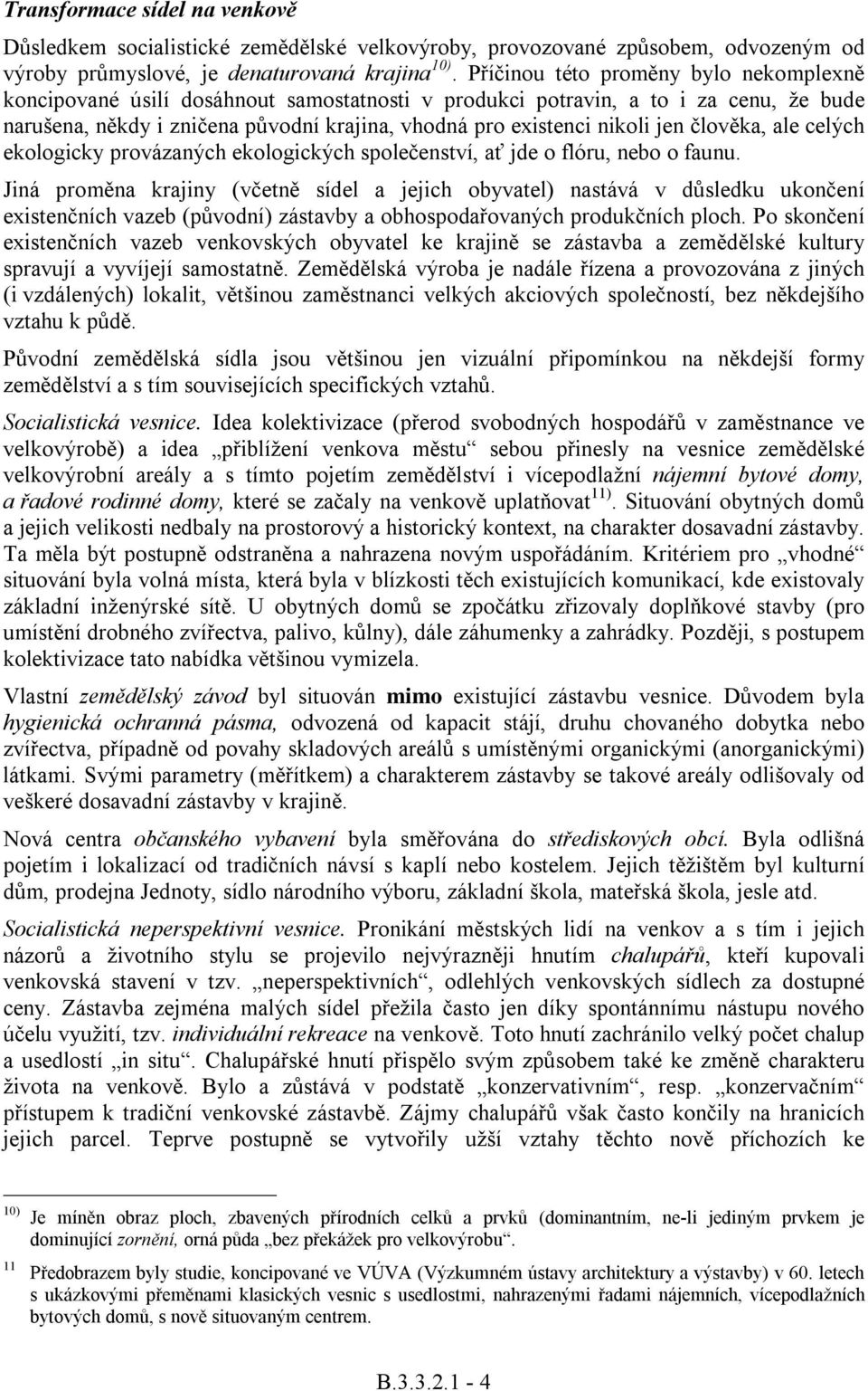 jen člověka, ale celých ekologicky provázaných ekologických společenství, ať jde o flóru, nebo o faunu.