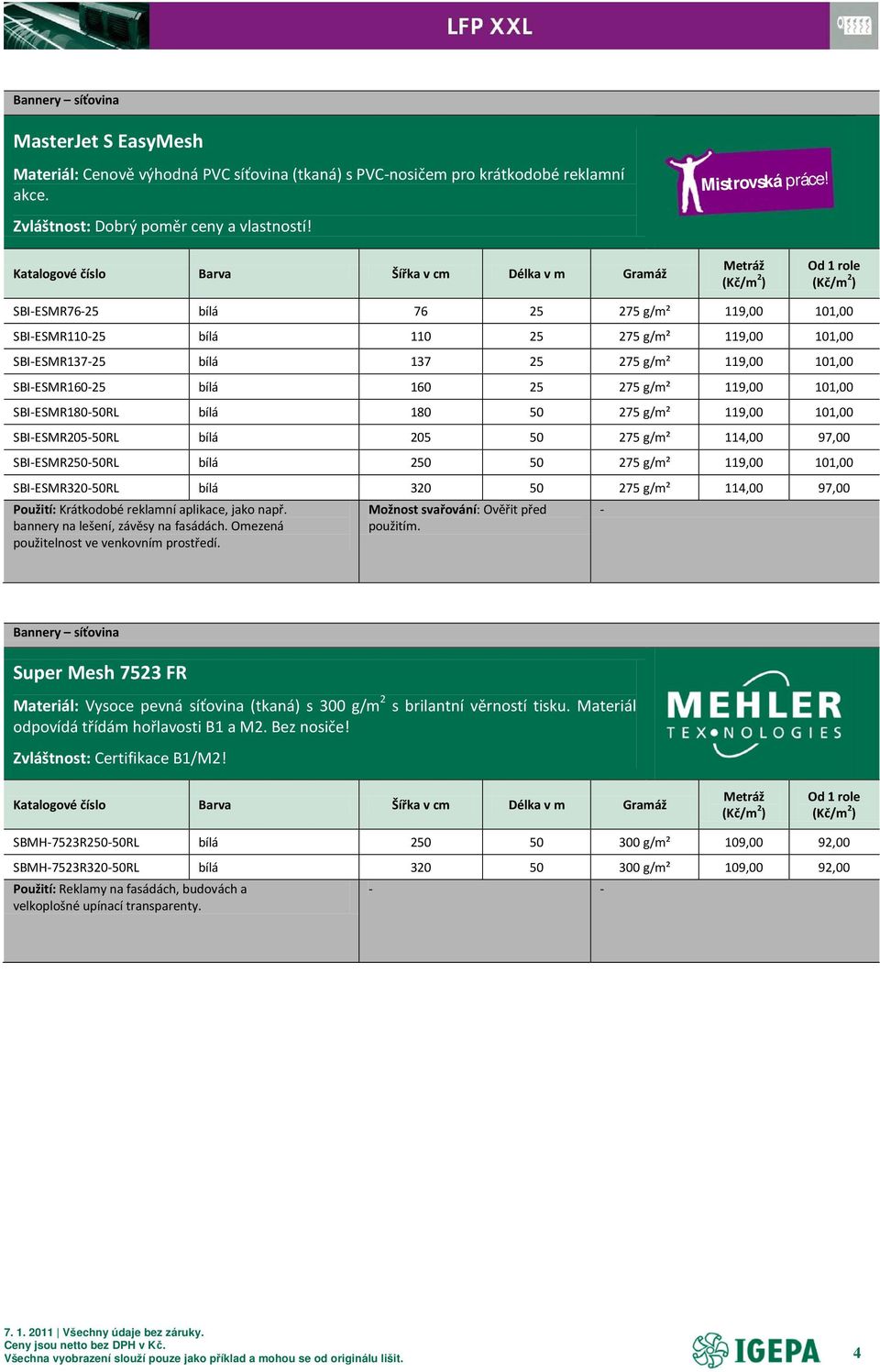 SBI-ESMR180-50RL bílá 180 50 275 g/m² 119,00 101,00 SBI-ESMR205-50RL bílá 205 50 275 g/m² 114,00 97,00 SBI-ESMR250-50RL bílá 250 50 275 g/m² 119,00 101,00 SBI-ESMR320-50RL bílá 320 50 275 g/m² 114,00