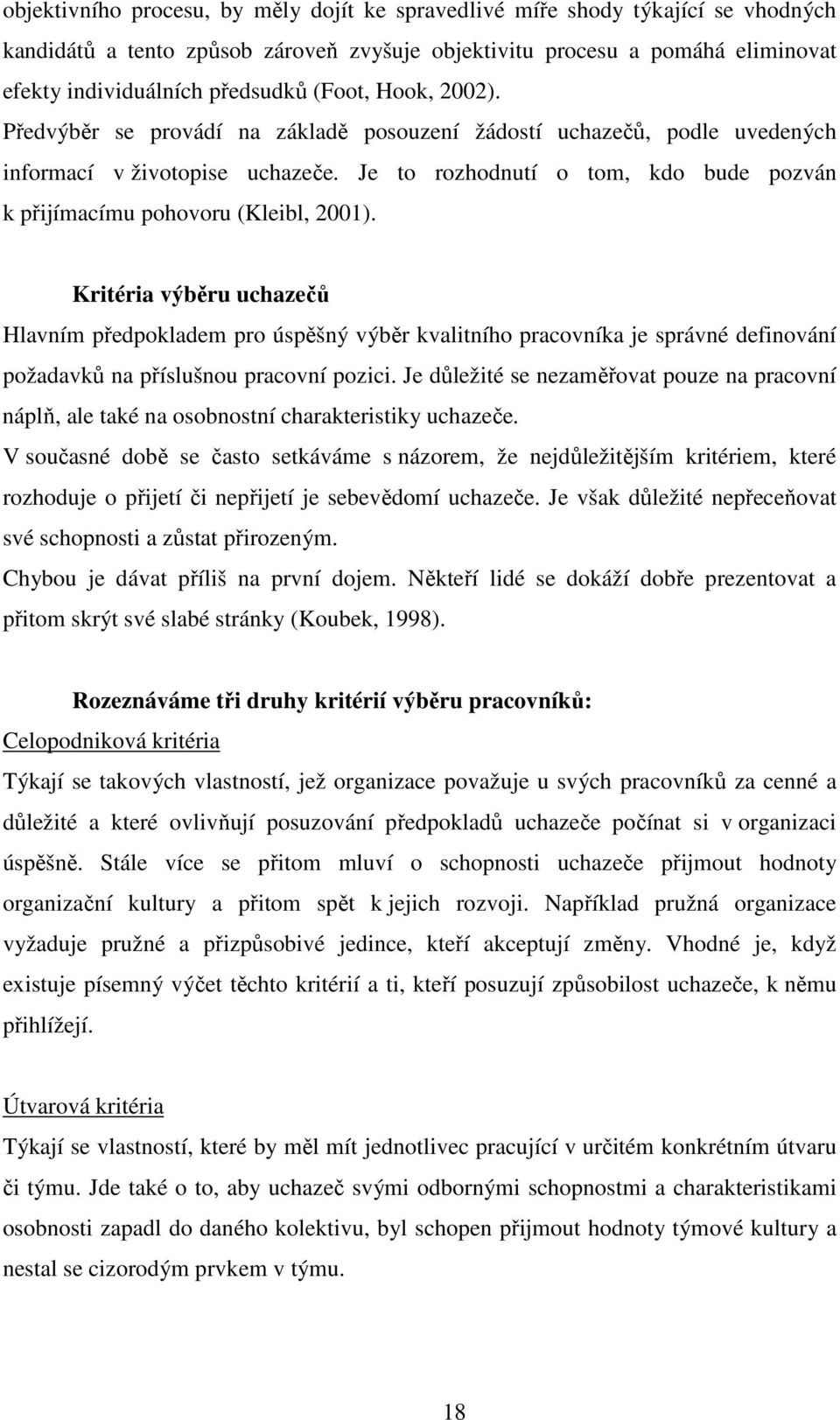 Je to rozhodnutí o tom, kdo bude pozván k přijímacímu pohovoru (Kleibl, 2001).