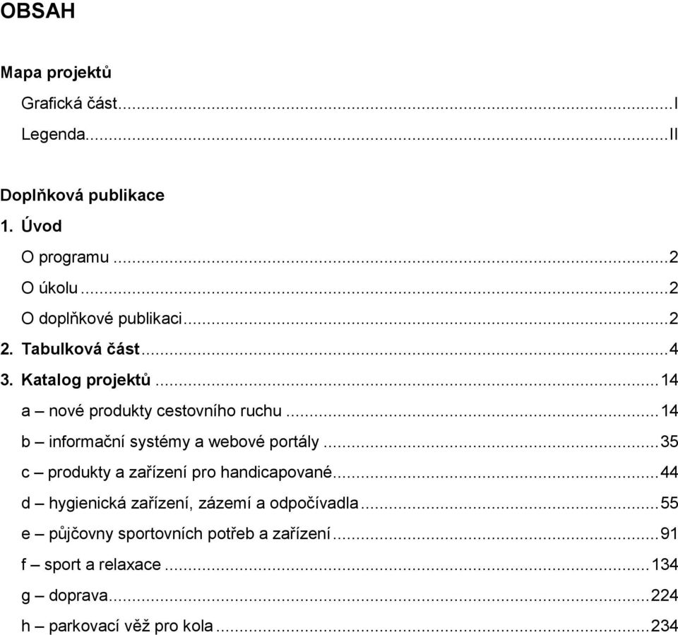 .. 14 b informační systémy a webové portály... 35 c produkty a zařízení pro handicapované.