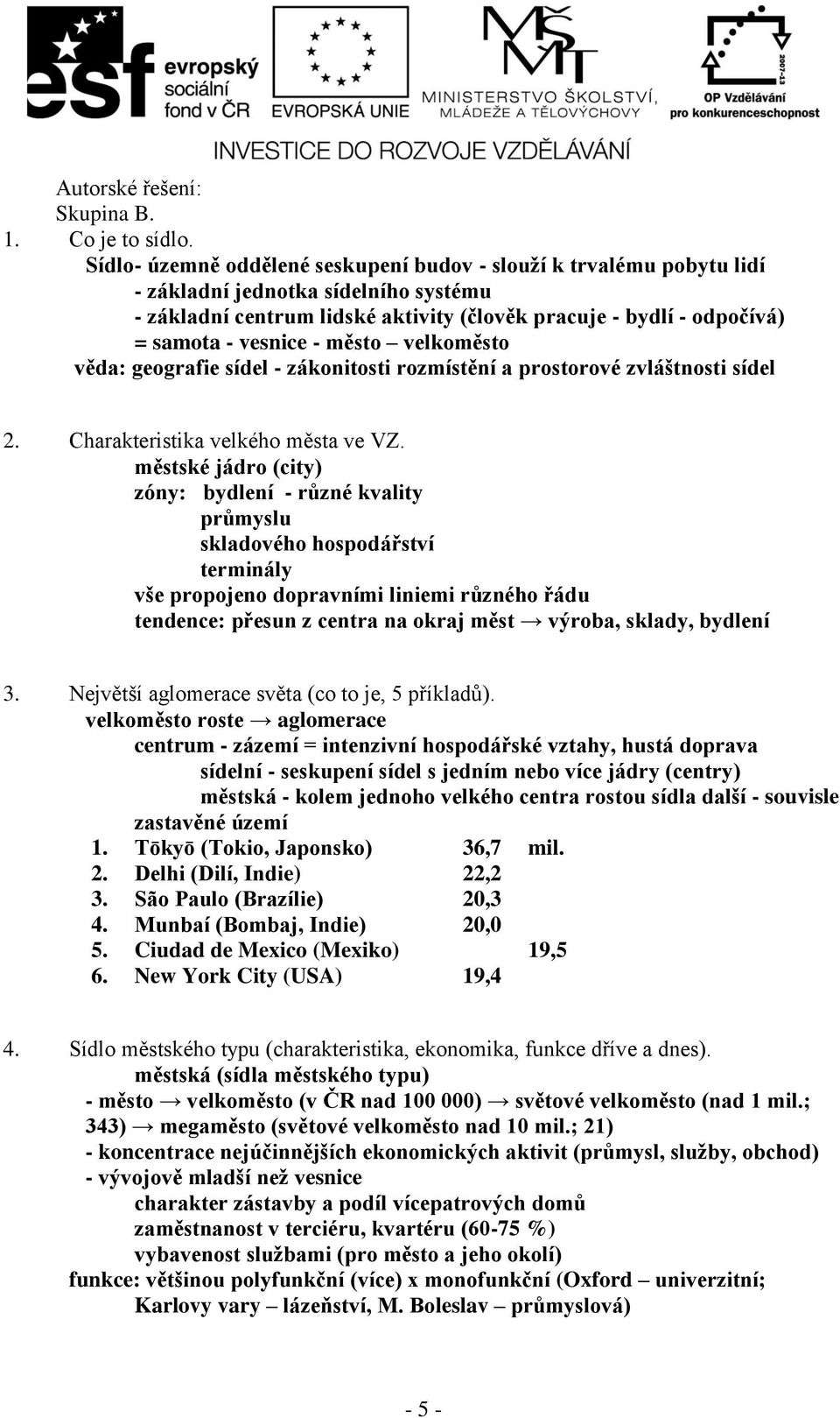 - město velkoměsto věda: geografie sídel - zákonitosti rozmístění a prostorové zvláštnosti sídel 2. Charakteristika velkého města ve VZ.