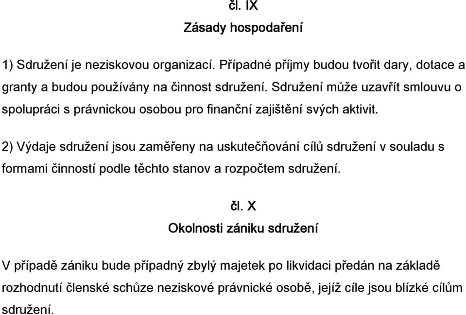 Sdružení může uzavřít smlouvu o spolupráci s právnickou osobou pro finanční zajištění svých aktivit.