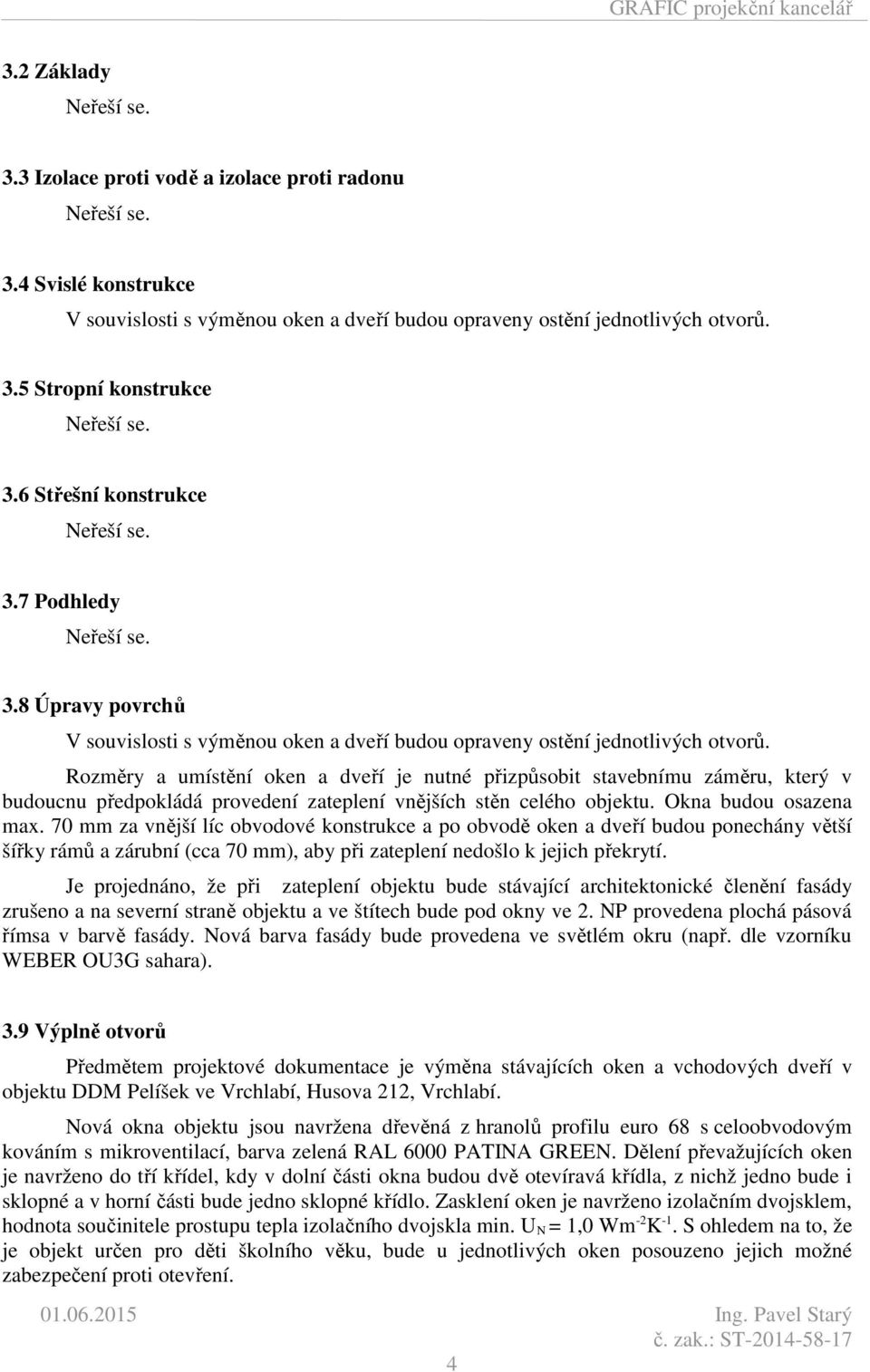 šířky rámů a zárubní (cca 70 mm), aby při zateplení nedošlo k jejich překrytí.