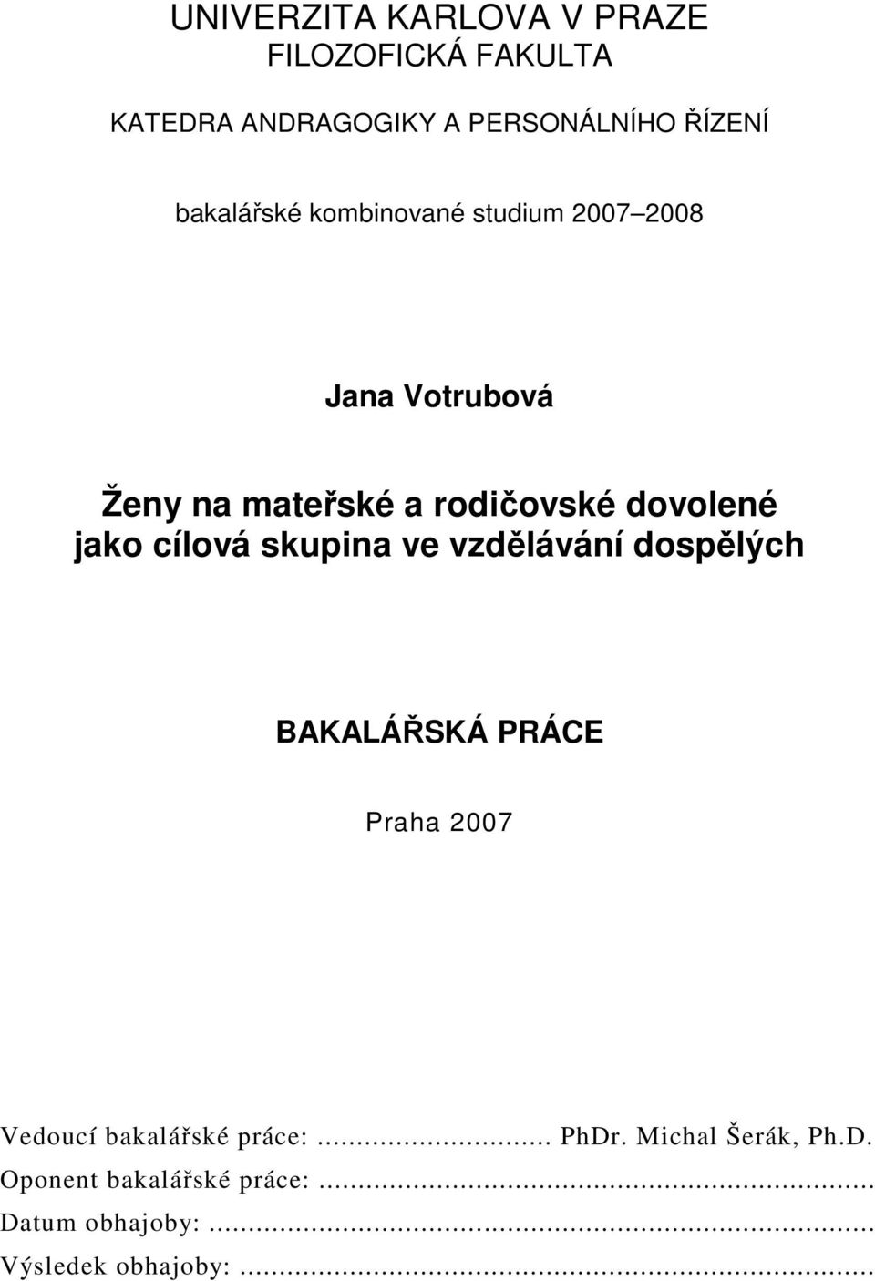 jako cílová skupina ve vzdělávání dospělých BAKALÁŘSKÁ PRÁCE Praha 2007 Vedoucí bakalářské