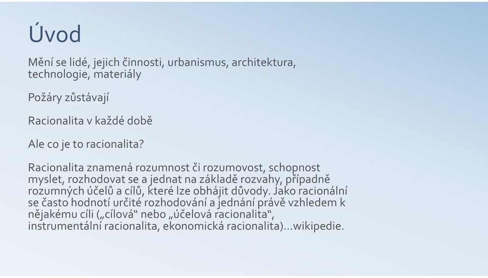 Racionalita znamená rozumnost či rozumovost, schopnost myslet, rozhodovat se a jednat na základě rozvahy, případně rozumných