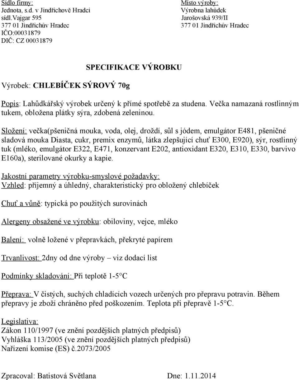 (mléko, emulgátor E322, E471, konzervant E202, antioxidant E320, E310, E330, barvivo E160a), sterilované okurky a kapie.