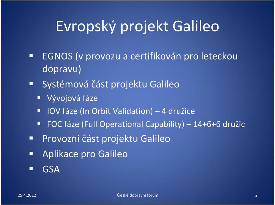 Validation) 4 družice FOC fáze (Full Operational Capability) 14+6+6 družic
