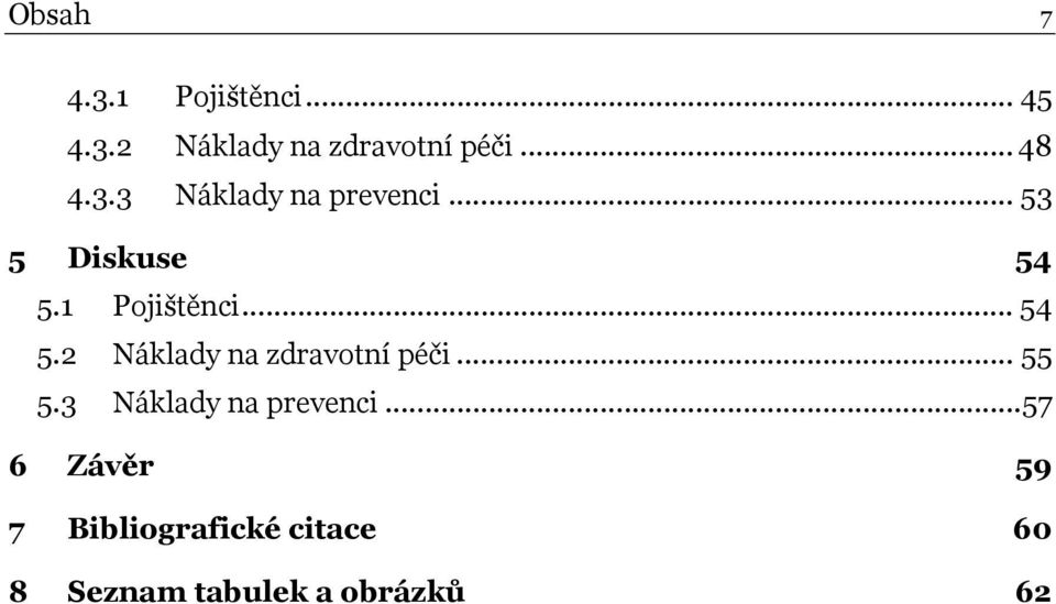 .. 54 5.2 Náklady na zdravotní péči... 55 5.3 Náklady na prevenci.