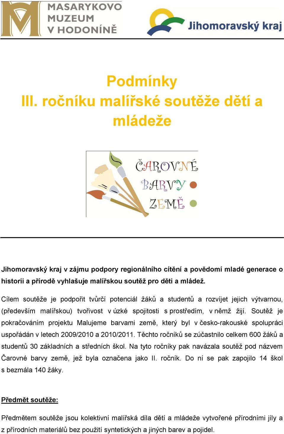 Soutěž je pokračováním projektu Malujeme barvami země, který byl v česko-rakouské spolupráci uspořádán v letech 2009/2010 a 2010/2011.