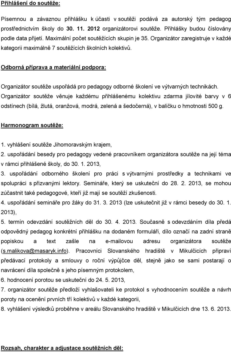 Odborná příprava a materiální podpora: Organizátor soutěže uspořádá pro pedagogy odborné školení ve výtvarných technikách.