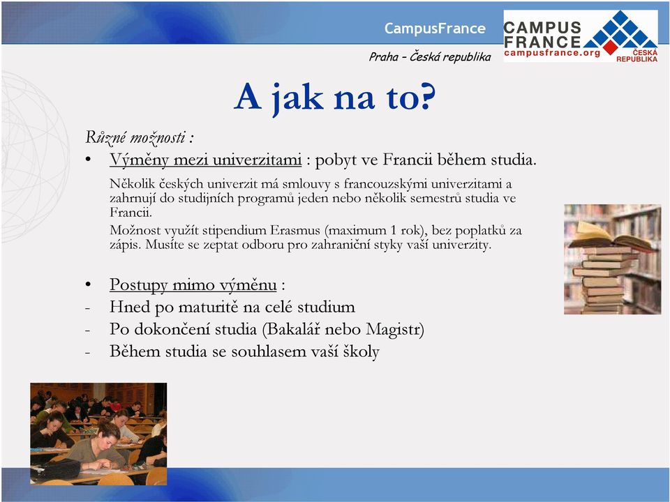 studia ve Francii. Možnost využít stipendium Erasmus (maximum 1 rok), bez poplatků za zápis.