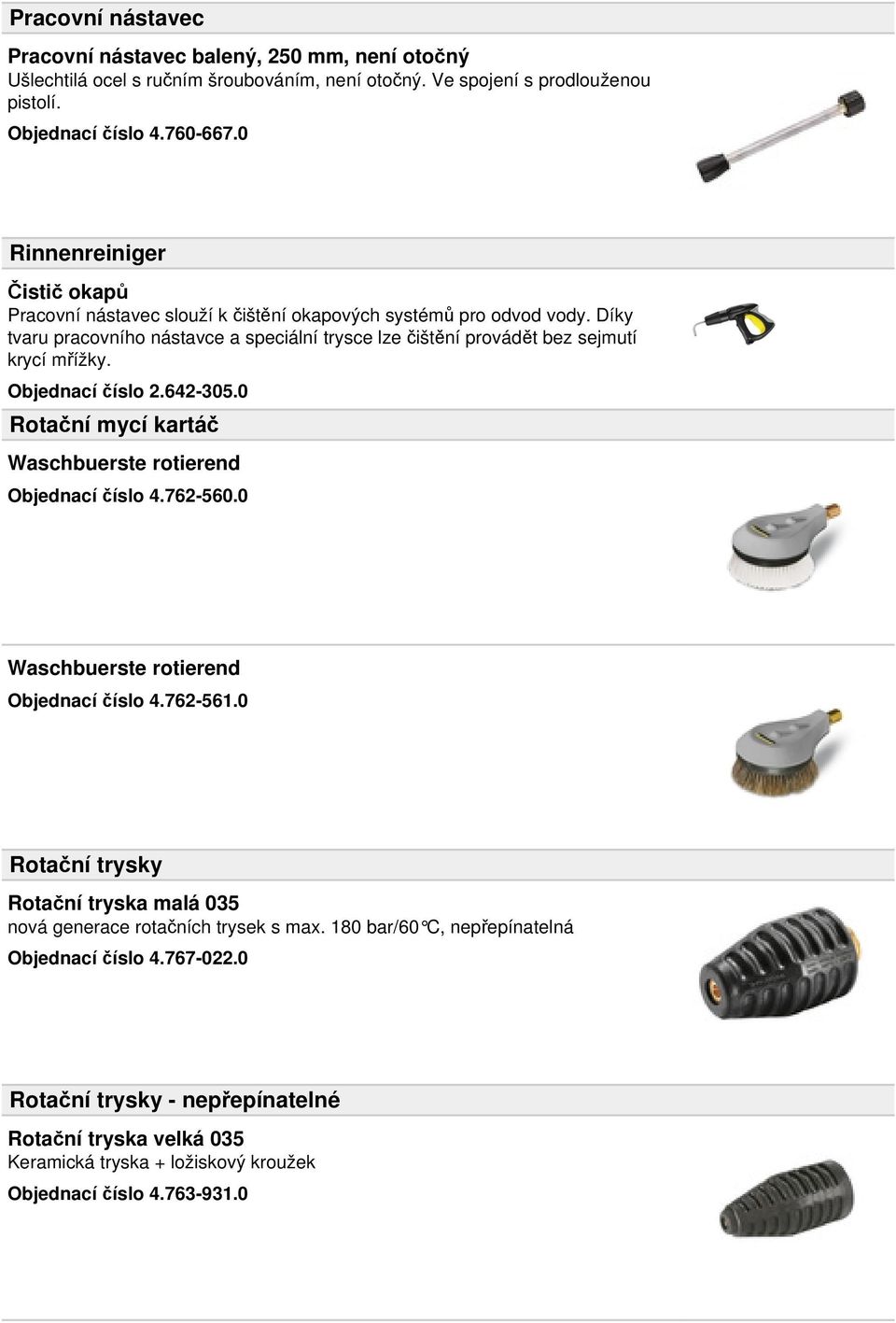 Objednací číslo 2.642-305.0 Rotační mycí kartáč Waschbuerste rotierend Objednací číslo 4.762-560.0 Waschbuerste rotierend Objednací číslo 4.762-561.