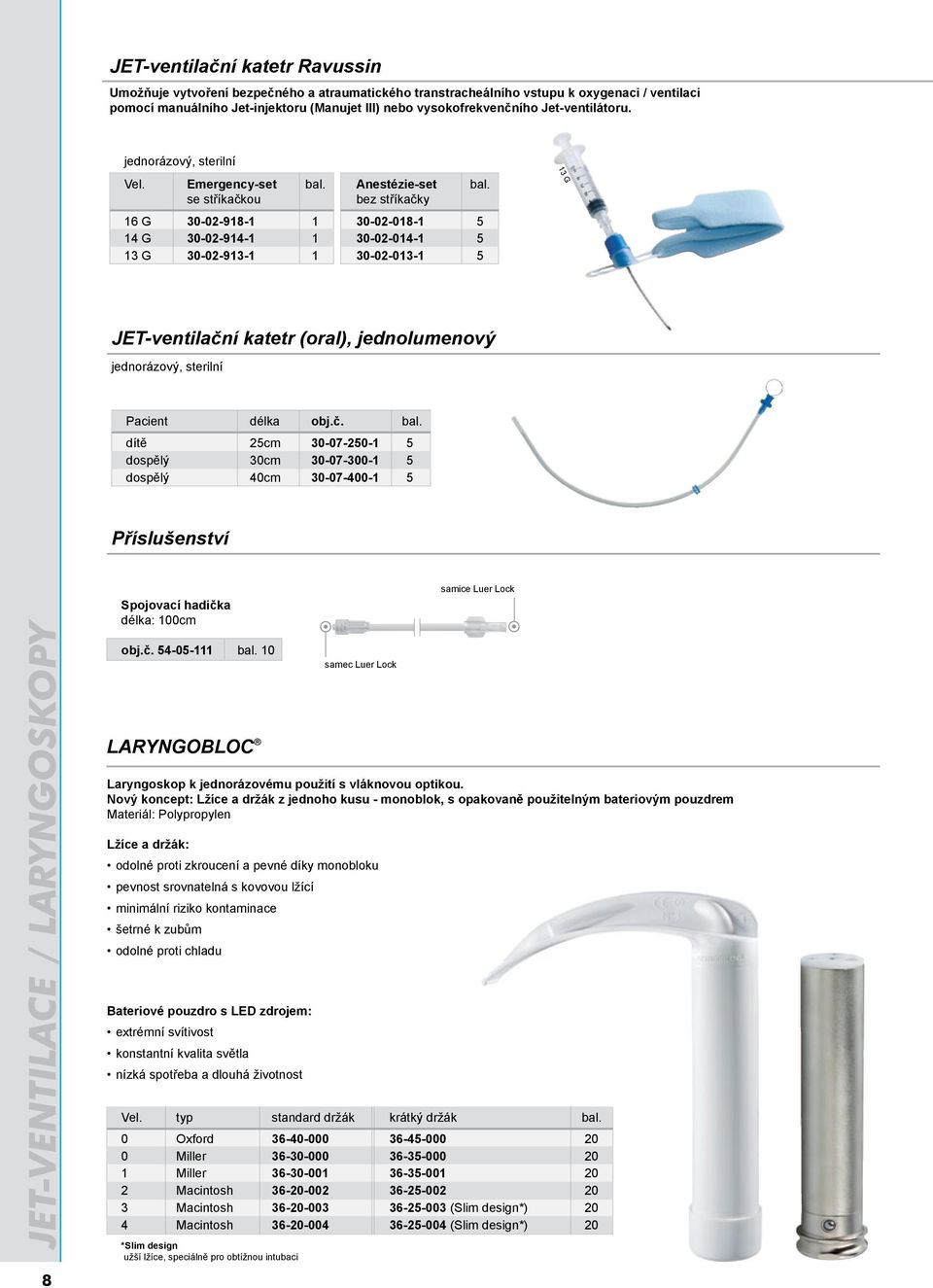 se stříkačkou bez stříkačky 16 G 30-02-918-1 1 30-02-018-1 5 14 G 30-02-914-1 1 30-02-014-1 5 13 G 30-02-913-1 1 30-02-013-1 5 13 G JET-ventilační katetr (oral), jednolumenový jednorázový, sterilní